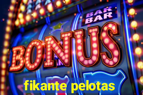 fikante pelotas